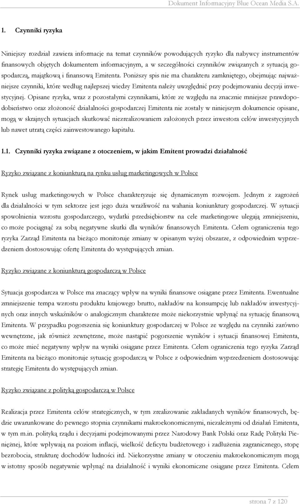 Poniższy spis nie ma charakteru zamkniętego, obejmując najważniejsze czynniki, które według najlepszej wiedzy Emitenta należy uwzględnić przy podejmowaniu decyzji inwestycyjnej.