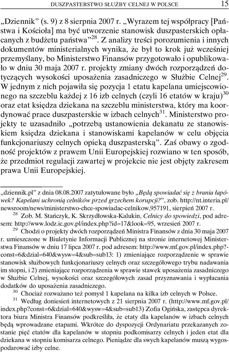 Z analizy tresâci porozumienia i innych dokumentoâ w ministerialnych wynika, zçe byø to krok juzç wczesâniej przemysâlany, bo Ministerstwo FinansoÂ w przygotowaøo i opublikowaøo w dniu 30 maja 2007 r.
