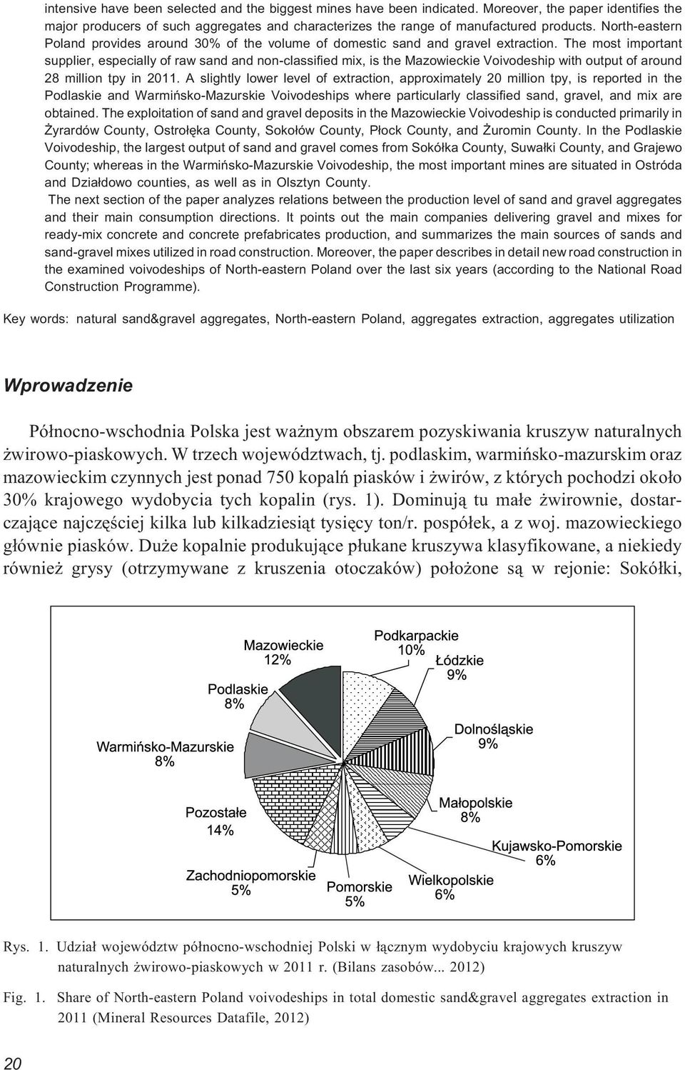 The most important supplier, especially of raw sand and non-classified mix, is the Mazowieckie Voivodeship with output of around 28 million tpy in 2011.