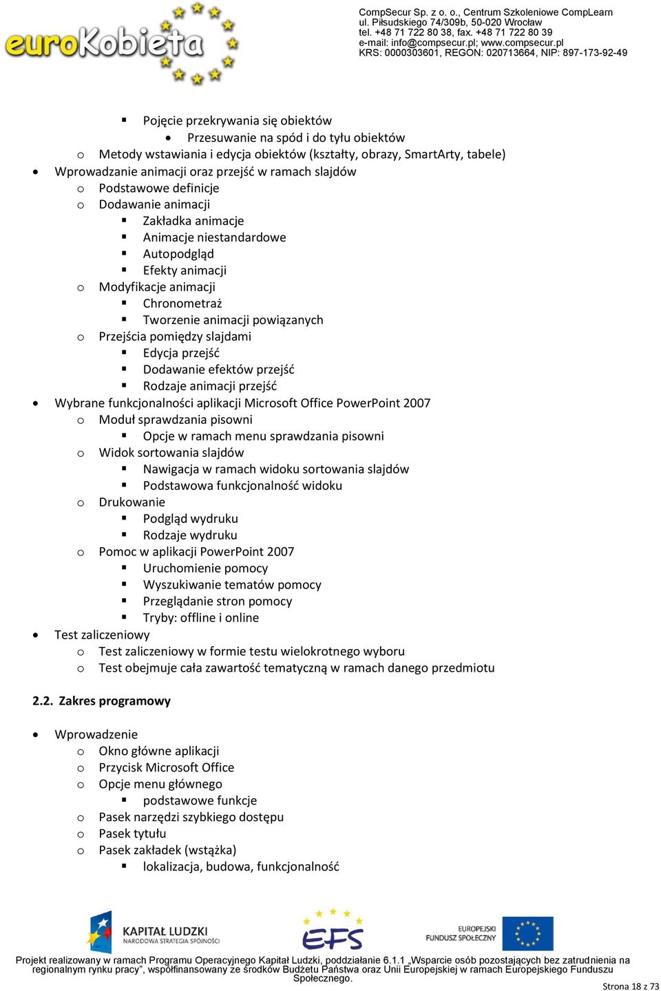 Ddawanie efektów przejść Rdzaje animacji przejść Wybrane funkcjnalnści aplikacji Micrsft Office PwerPint 2007 Mduł sprawdzania piswni Opcje w ramach menu sprawdzania piswni Widk srtwania slajdów