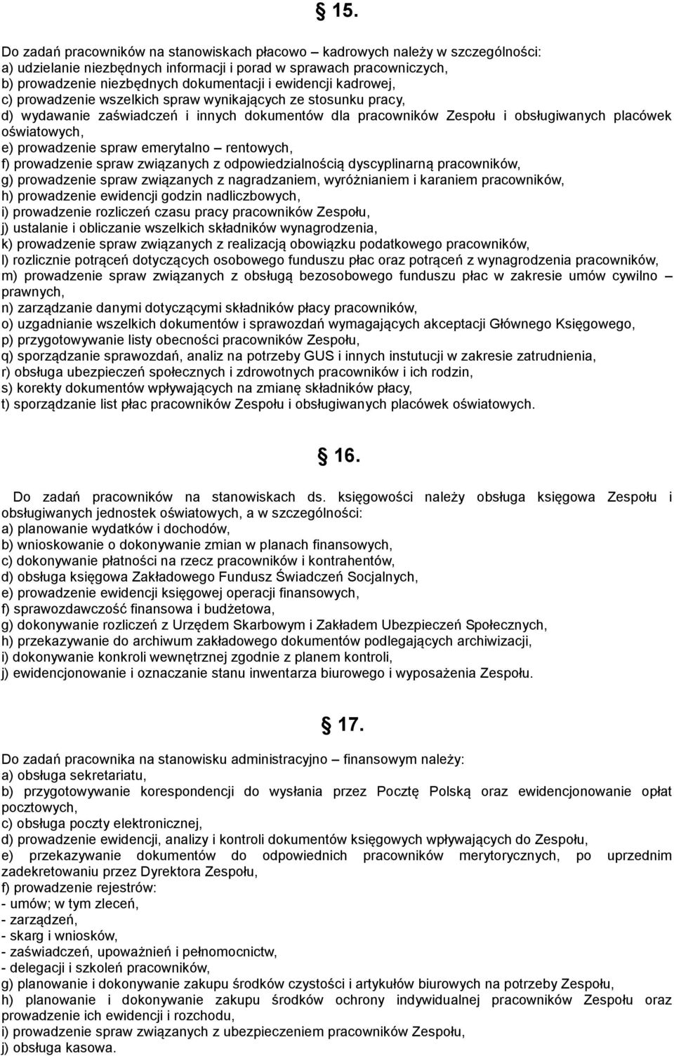 prowadzenie spraw emerytalno rentowych, f) prowadzenie spraw związanych z odpowiedzialnością dyscyplinarną pracowników, g) prowadzenie spraw związanych z nagradzaniem, wyróżnianiem i karaniem