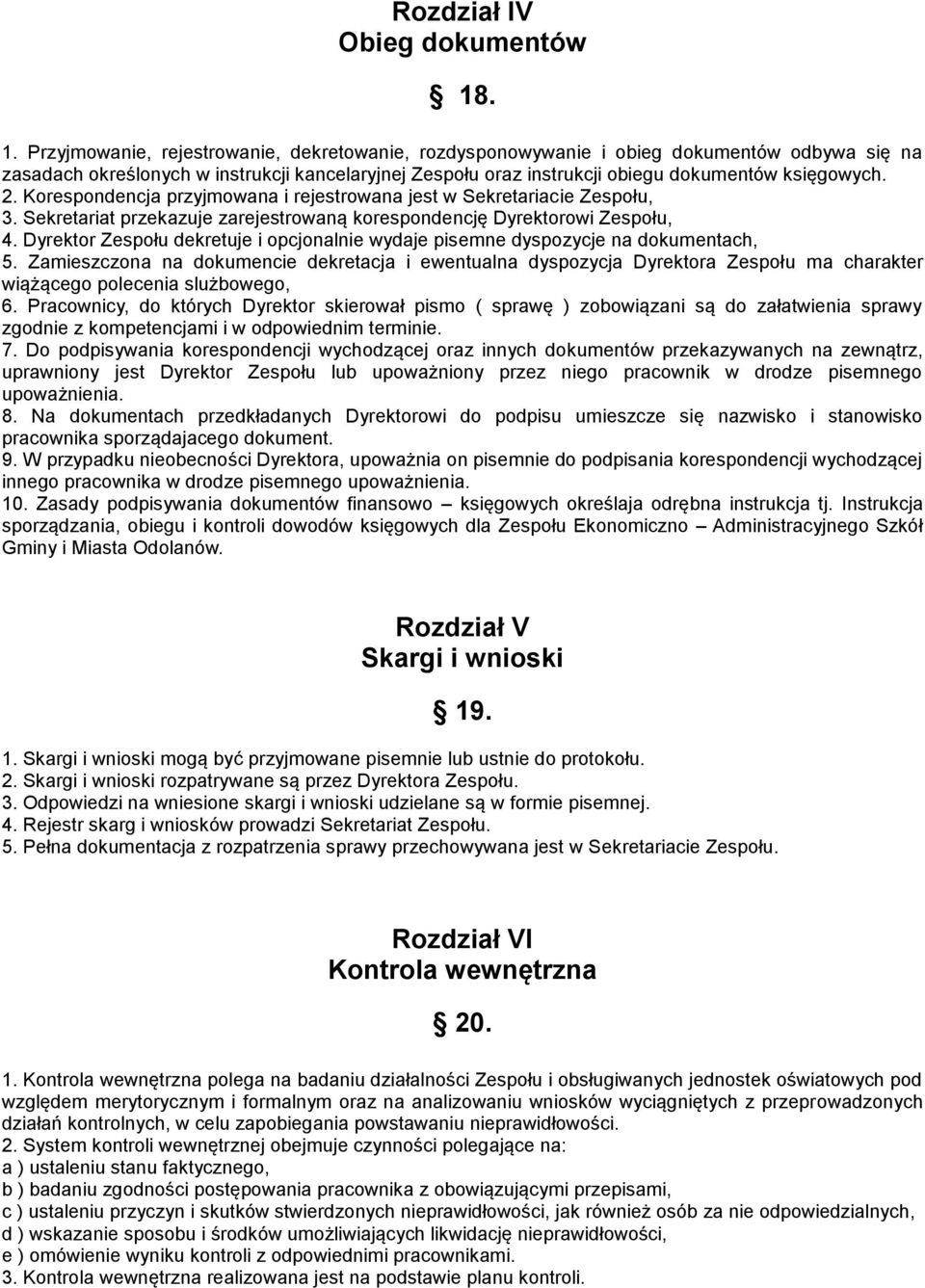 2. Korespondencja przyjmowana i rejestrowana jest w Sekretariacie Zespołu, 3. Sekretariat przekazuje zarejestrowaną korespondencję Dyrektorowi Zespołu, 4.