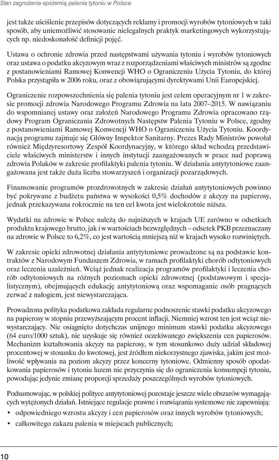 Ustawa o ochronie zdrowia przed następstwami używania tytoniu i wyrobów tytoniowych oraz ustawa o podatku akcyzowym wraz z rozporządzeniami właściwych ministrów są zgodne z postanowieniami Ramowej