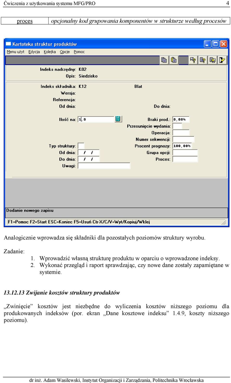 Wykonać przegląd i raport sprawdzając, czy nowe dane zostały zapamiętane w systemie. 13.12.