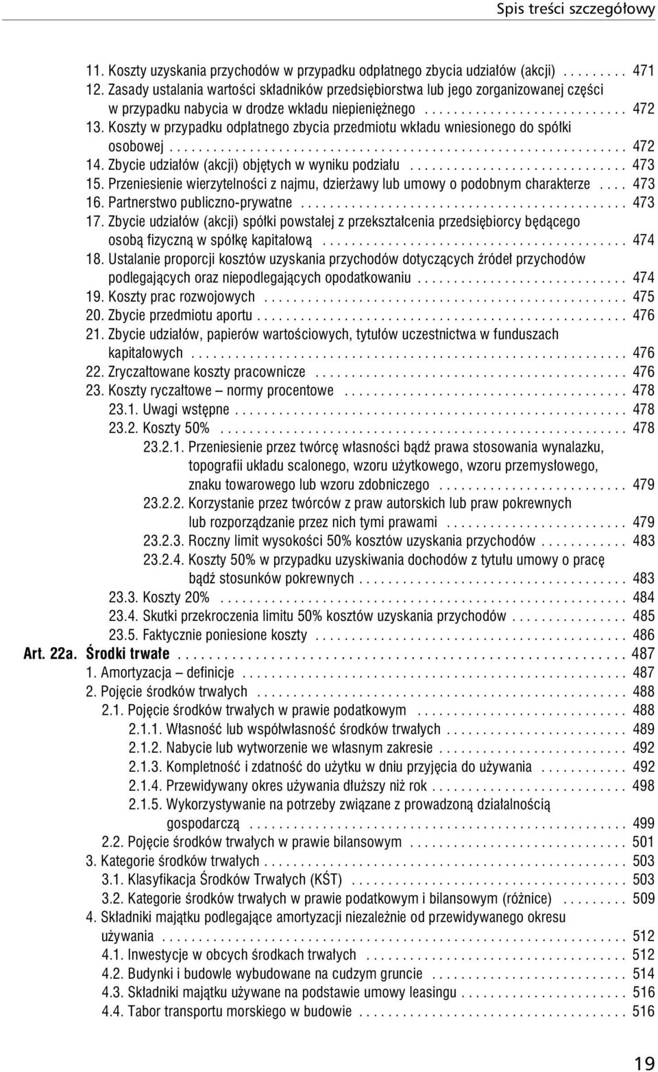 Koszty w przypadku odpłatnego zbycia przedmiotu wkładu wniesionego do spółki osobowej............................................................... 472 14.