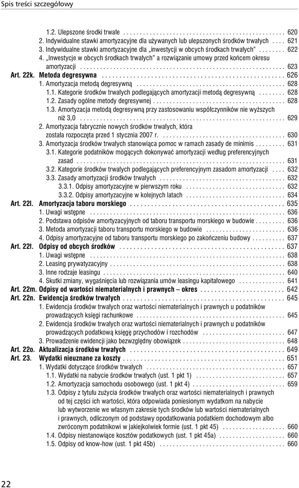 22k. Metoda degresywna.................................................... 626 1. Amortyzacja metodą degresywną............................................. 628 1.1. Kategorie środków trwałych podlegających amortyzacji metodą degresywną.