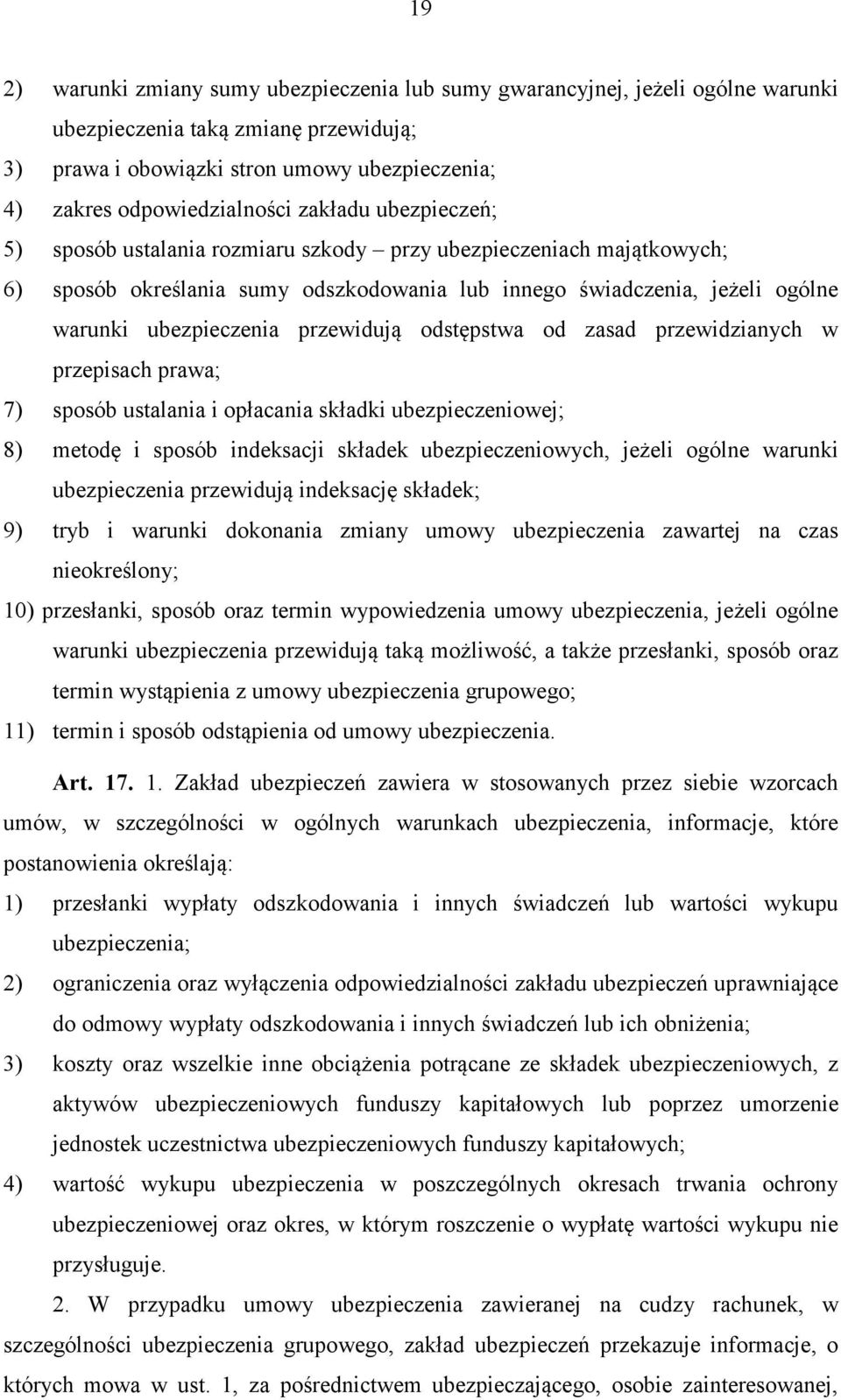 przewidują odstępstwa od zasad przewidzianych w przepisach prawa; 7) sposób ustalania i opłacania składki ubezpieczeniowej; 8) metodę i sposób indeksacji składek ubezpieczeniowych, jeżeli ogólne