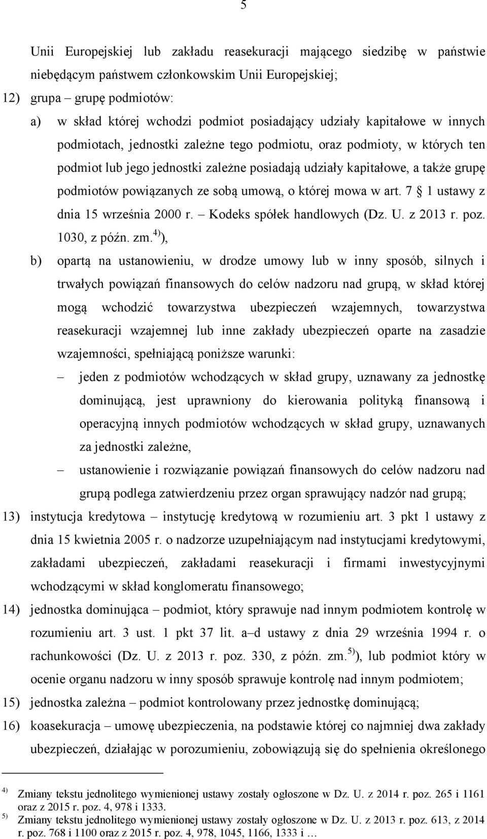 powiązanych ze sobą umową, o której mowa w art. 7 1 ustawy z dnia 15 września 2000 r. Kodeks spółek handlowych (Dz. U. z 2013 r. poz. 1030, z późn. zm.