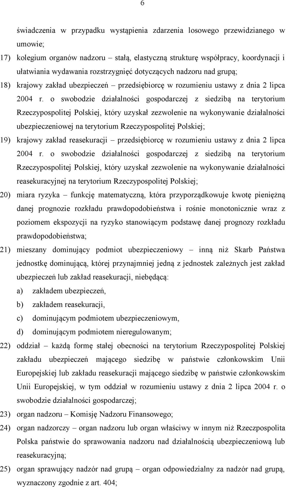 o swobodzie działalności gospodarczej z siedzibą na terytorium Rzeczypospolitej Polskiej, który uzyskał zezwolenie na wykonywanie działalności ubezpieczeniowej na terytorium Rzeczypospolitej