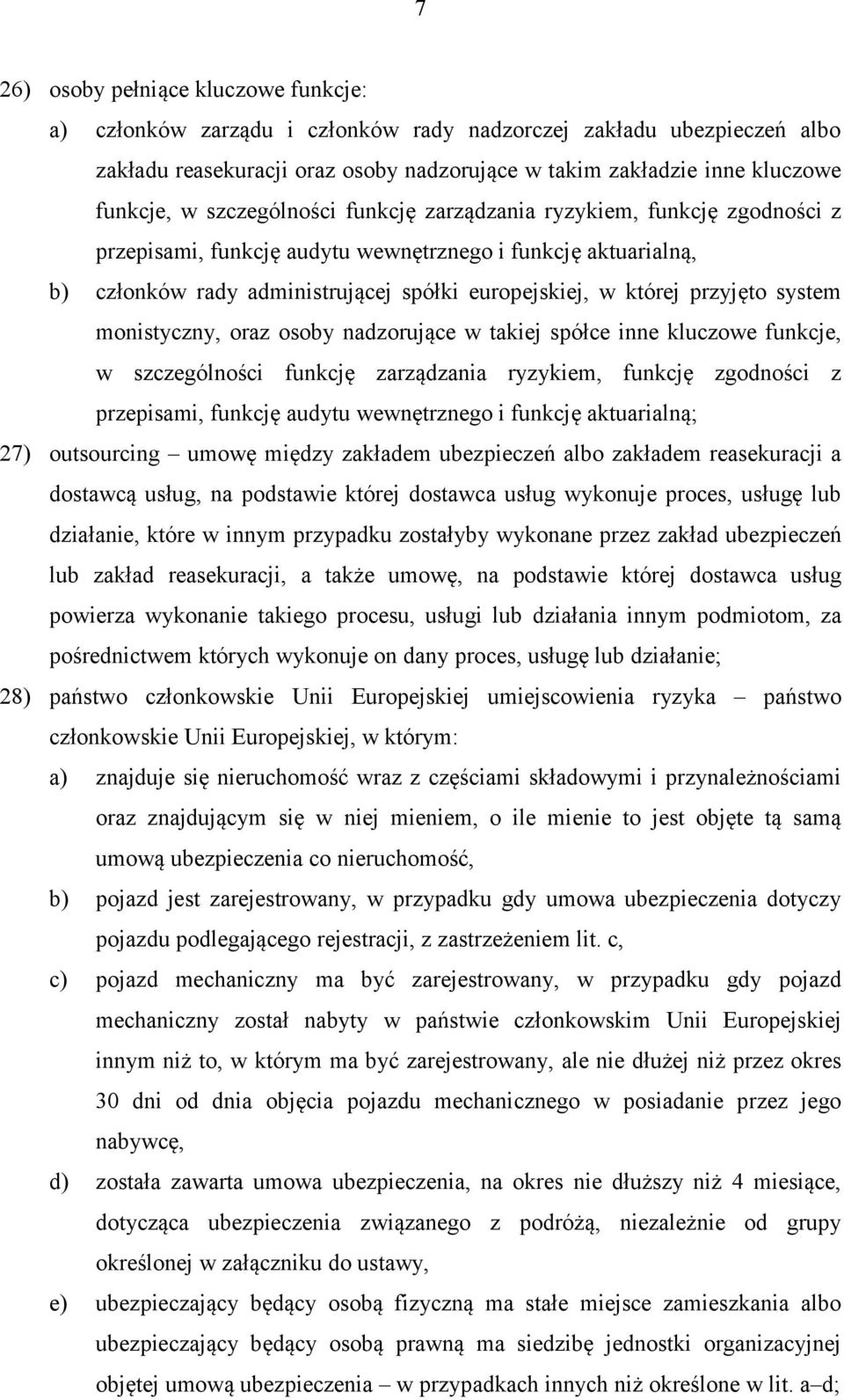 system monistyczny, oraz osoby nadzorujące w takiej spółce inne kluczowe funkcje, w szczególności funkcję zarządzania ryzykiem, funkcję zgodności z przepisami, funkcję audytu wewnętrznego i funkcję