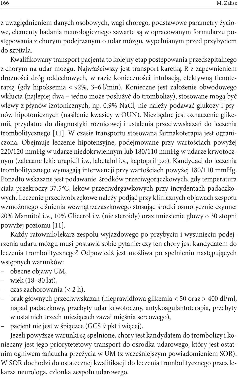 mózgu, wypełnianym przed przybyciem do szpitala. Kwalifikowany transport pacjenta to kolejny etap postępowania przedszpitalnego z chorym na udar mózgu.
