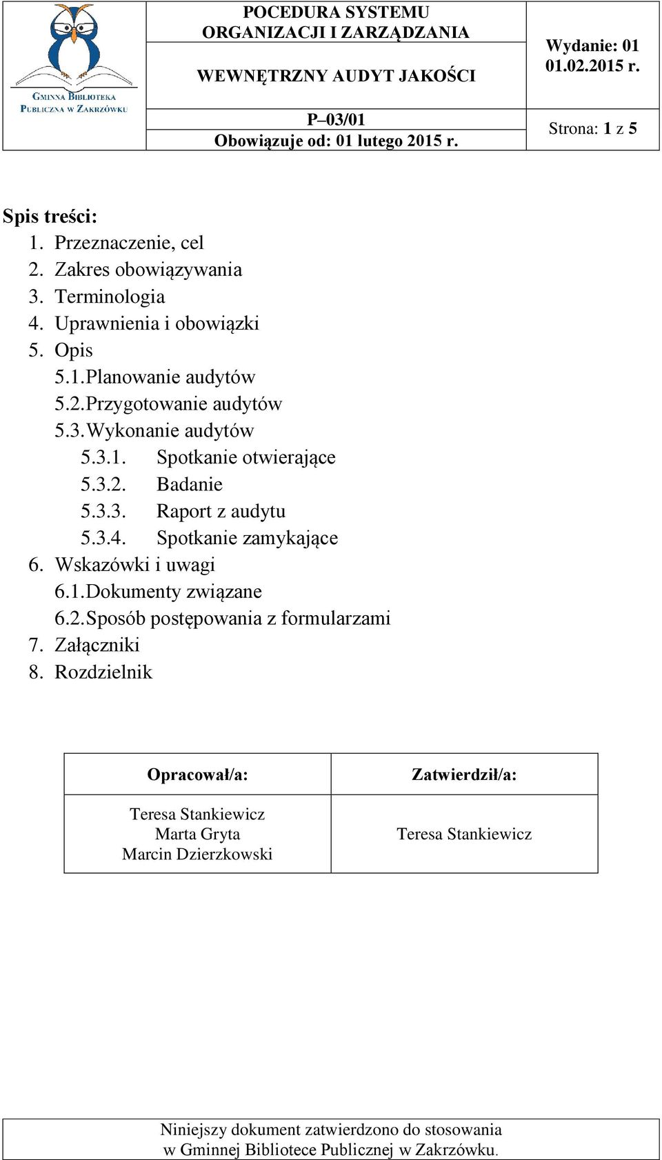 3.4. Spotkanie zamykające 6. Wskazówki i uwagi 6.1. Dokumenty związane 6.2. Sposób postępowania z formularzami 7.