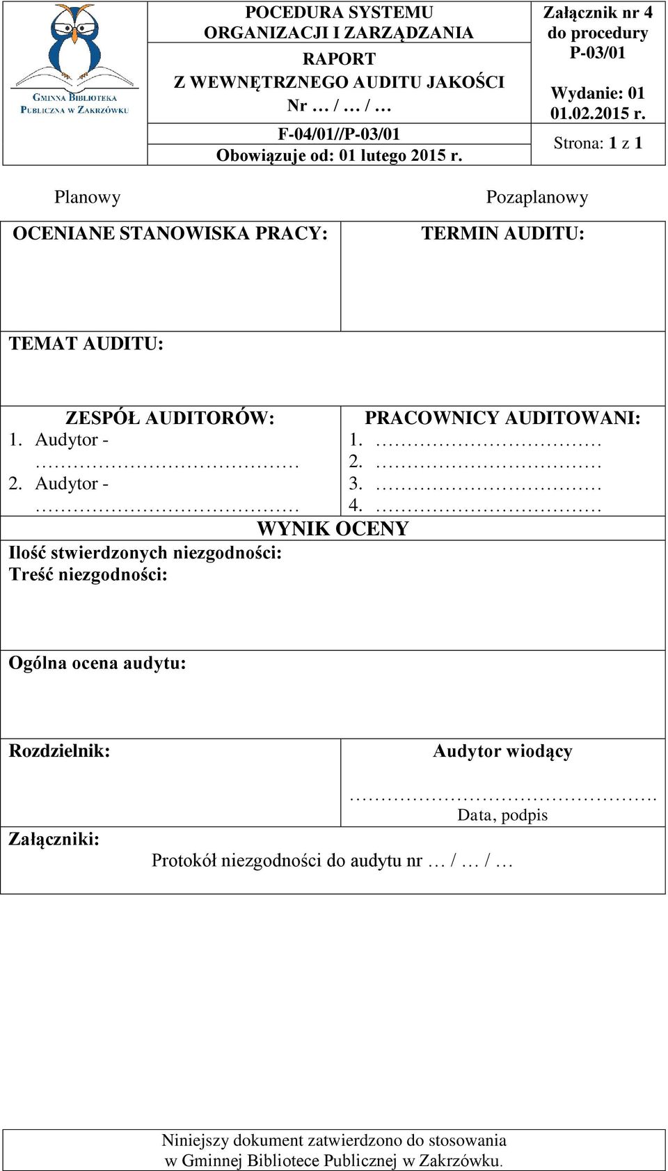 Audytor - WYNIK OCENY Ilość stwierdzonych niezgodności: Treść niezgodności: PRACOWNICY AUDITOWANI: 1. 2. 3. 4.