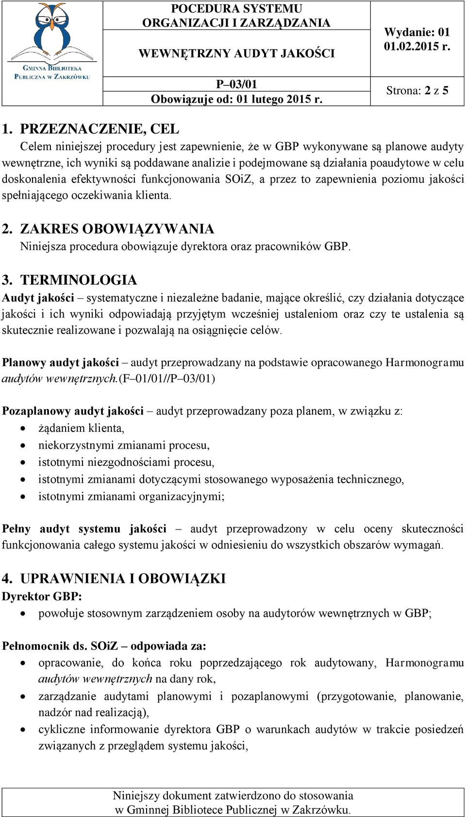 doskonalenia efektywności funkcjonowania SOiZ, a przez to zapewnienia poziomu jakości spełniającego oczekiwania klienta. 2.