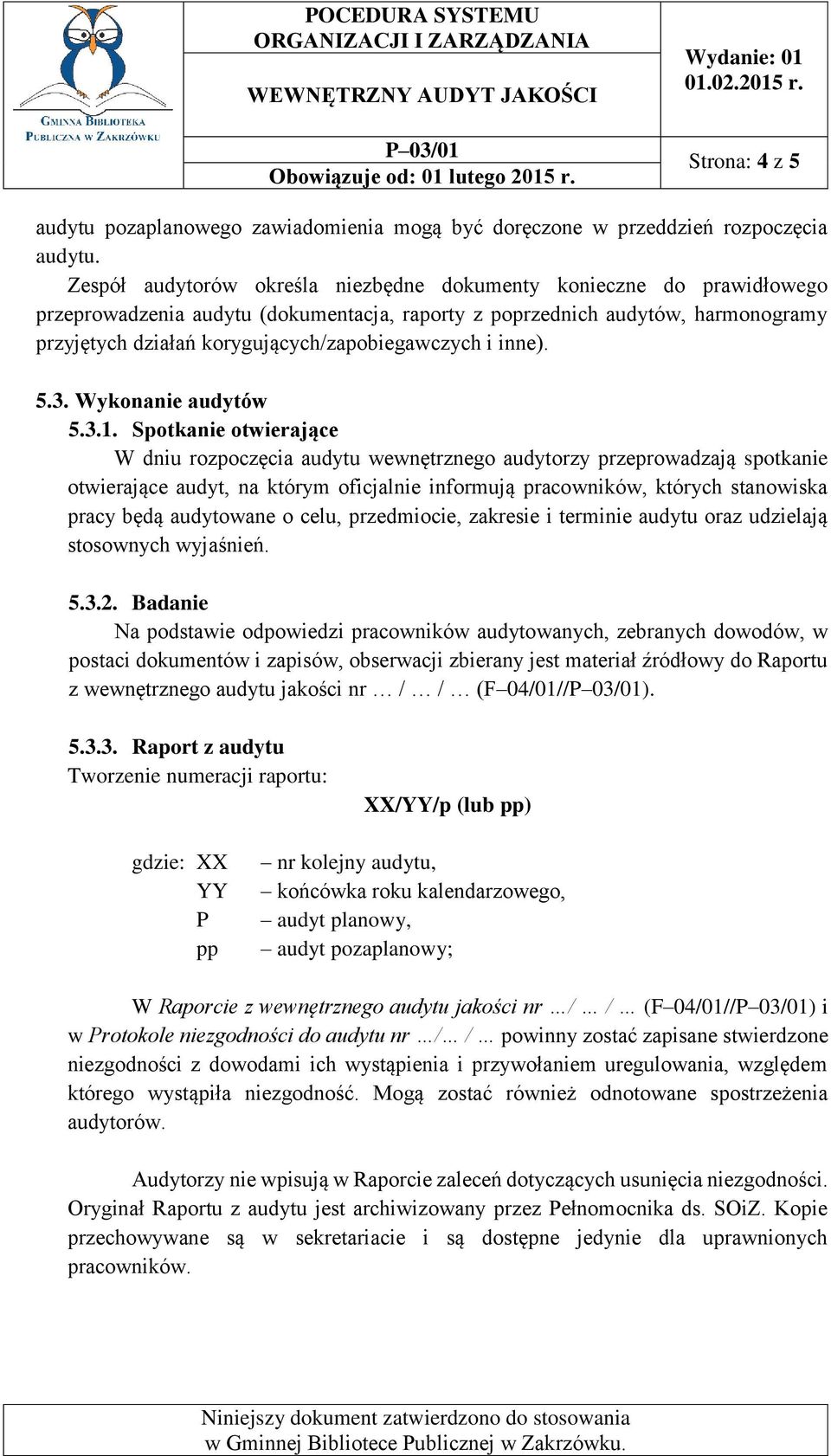 korygujących/zapobiegawczych i inne). 5.3. Wykonanie audytów 5.3.1.