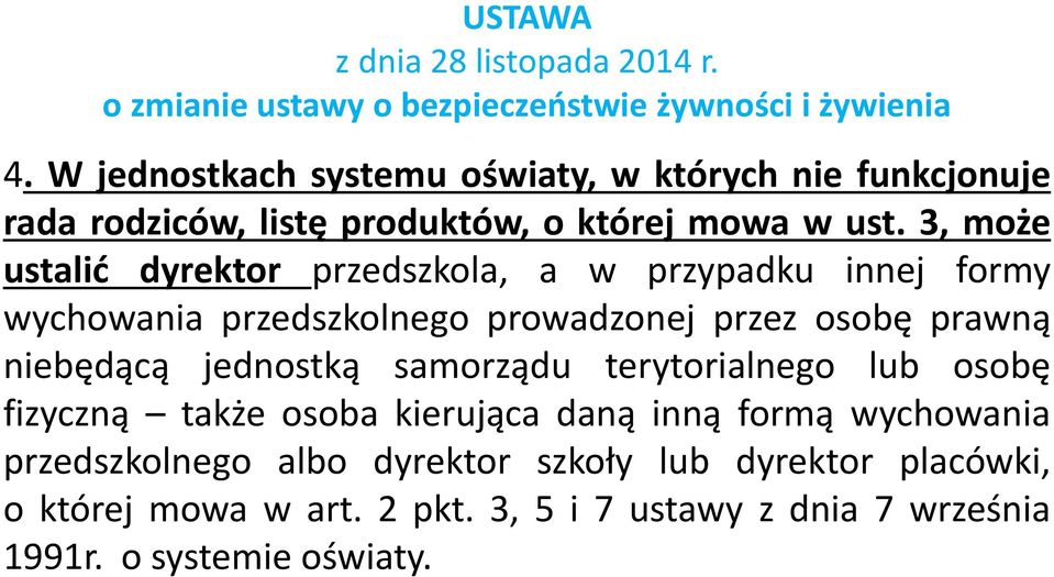 3, może ustalić dyrektor przedszkola, a w przypadku innej formy wychowania przedszkolnego prowadzonej przez osobę prawną niebędącą jednostką