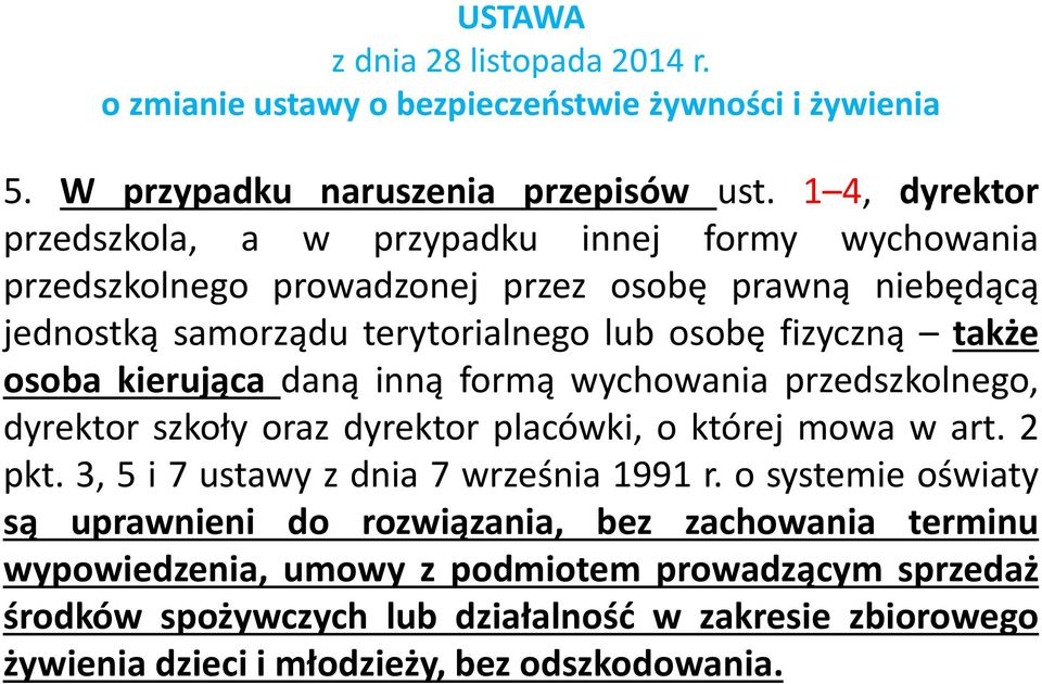 także osoba kierująca daną inną formą wychowania przedszkolnego, dyrektor szkoły oraz dyrektor placówki, o której mowa w art. 2 pkt. 3, 5 i 7 ustawy z dnia 7 września 1991 r.