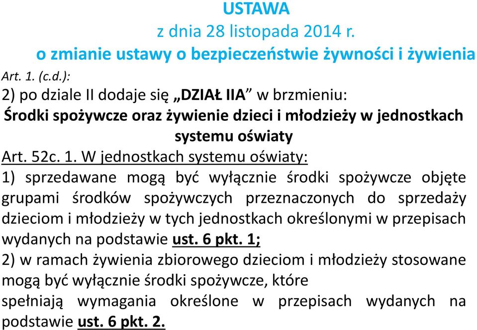 W jednostkach systemu oświaty: 1) sprzedawane mogą być wyłącznie środki spożywcze objęte grupami środków spożywczych przeznaczonych do sprzedaży dzieciom i młodzieży w
