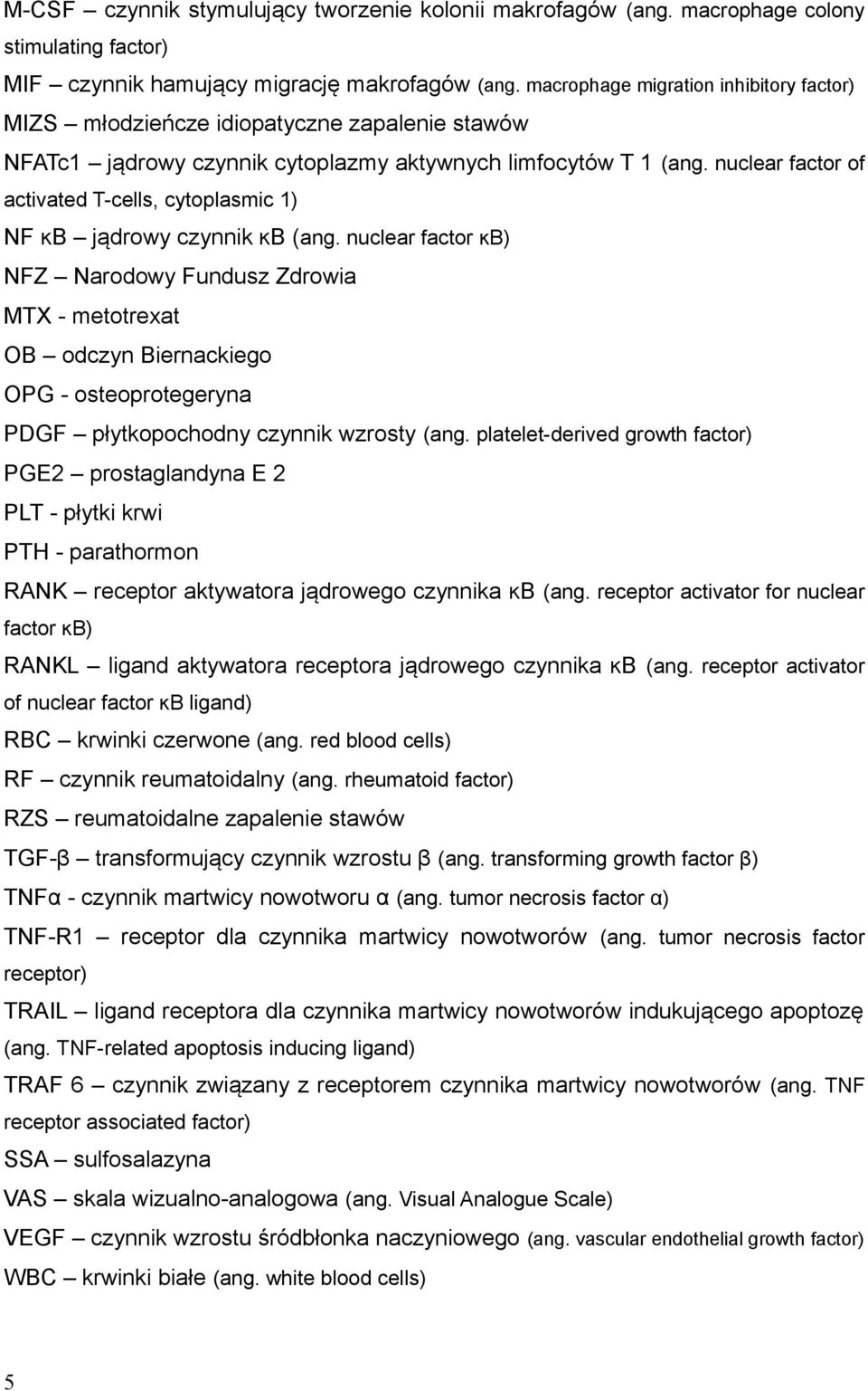 nuclear factor of activated T-cells, cytoplasmic 1) NF ĸB jądrowy czynnik ĸB (ang.