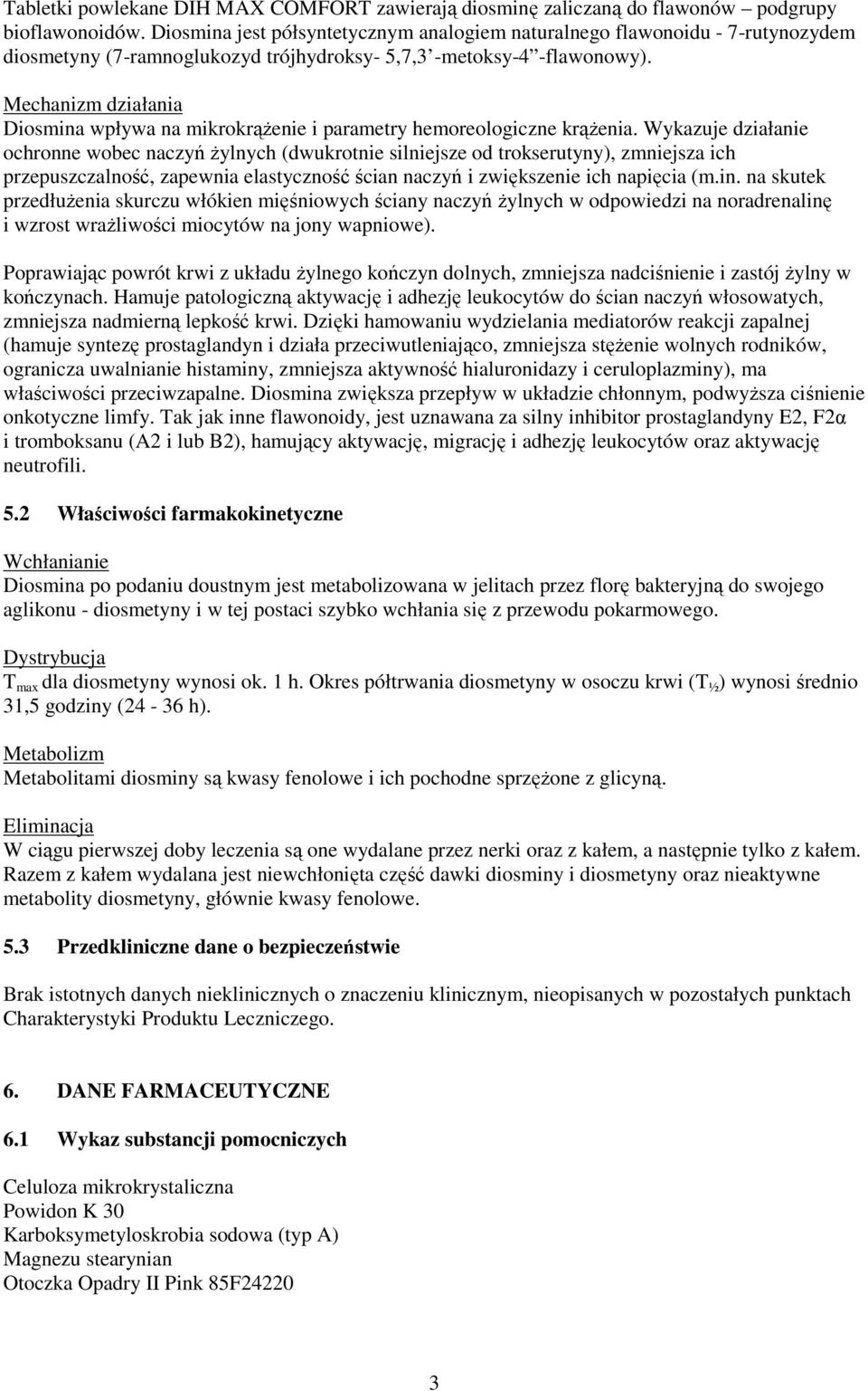 Mechanizm działania Diosmina wpływa na mikrokrążenie i parametry hemoreologiczne krążenia.