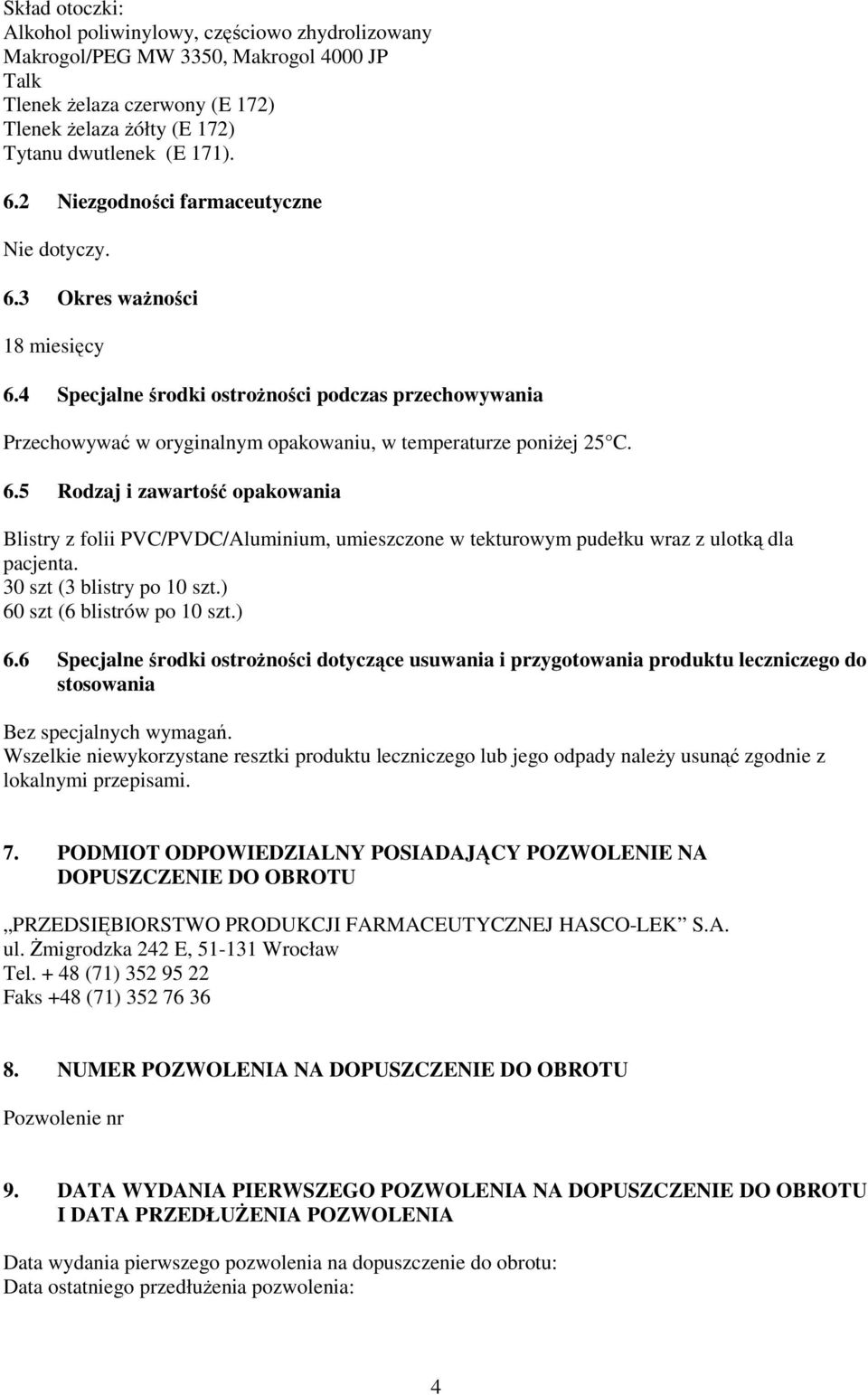 30 szt (3 blistry po 10 szt.) 60 szt (6 blistrów po 10 szt.) 6.6 Specjalne środki ostrożności dotyczące usuwania i przygotowania produktu leczniczego do stosowania Bez specjalnych wymagań.