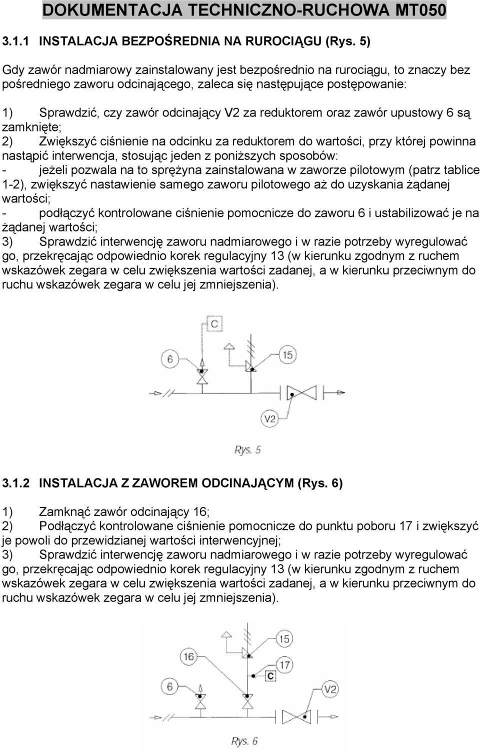 reduktorem oraz zawór upustowy 6 są zamknięte; 2) Zwiększyć ciśnienie na odcinku za reduktorem do wartości, przy której powinna nastąpić interwencja, stosując jeden z poniższych sposobów: - jeżeli