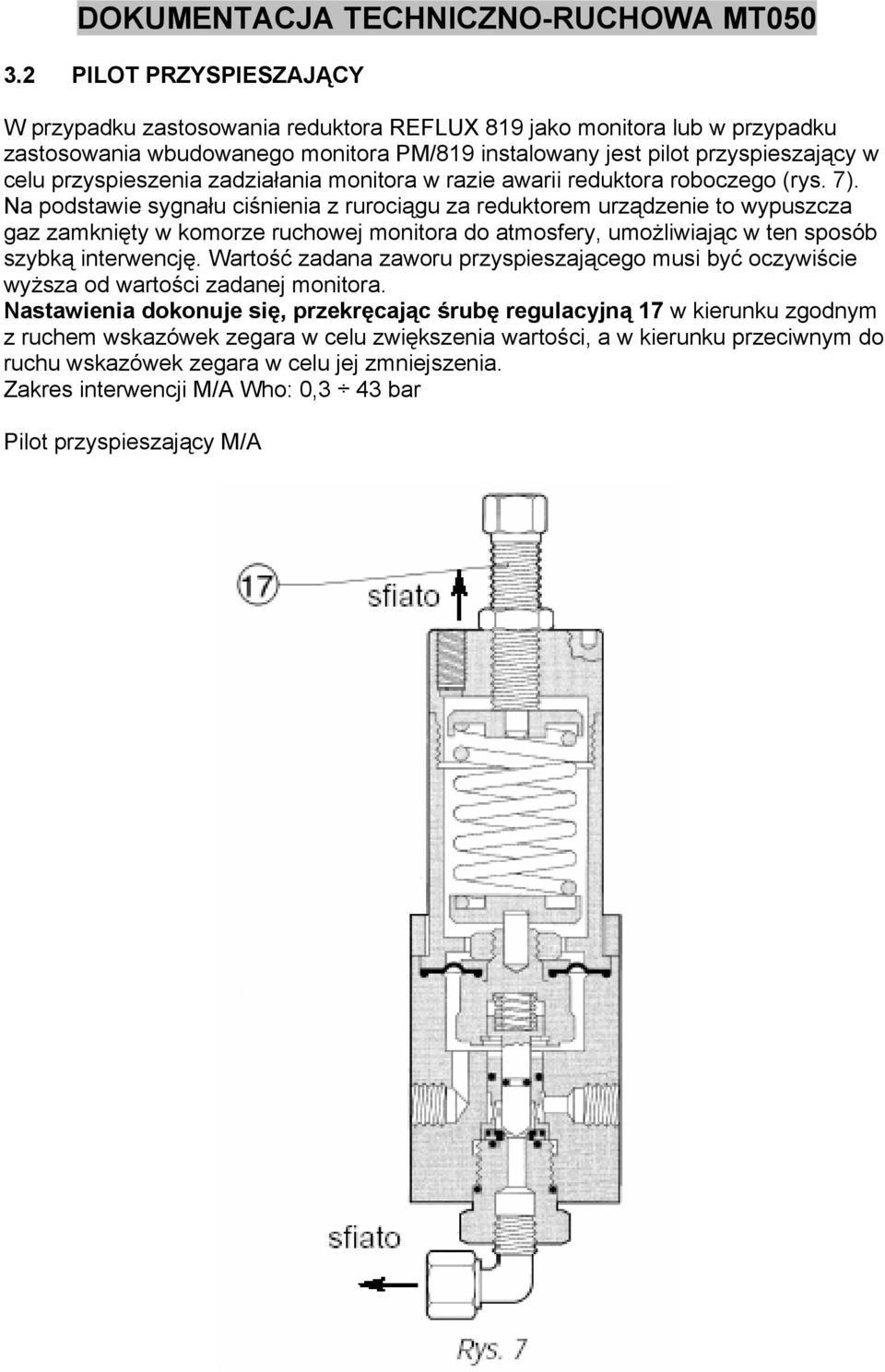 Na podstawie sygnału ciśnienia z rurociągu za reduktorem urządzenie to wypuszcza gaz zamknięty w komorze ruchowej monitora do atmosfery, umożliwiając w ten sposób szybką interwencję.