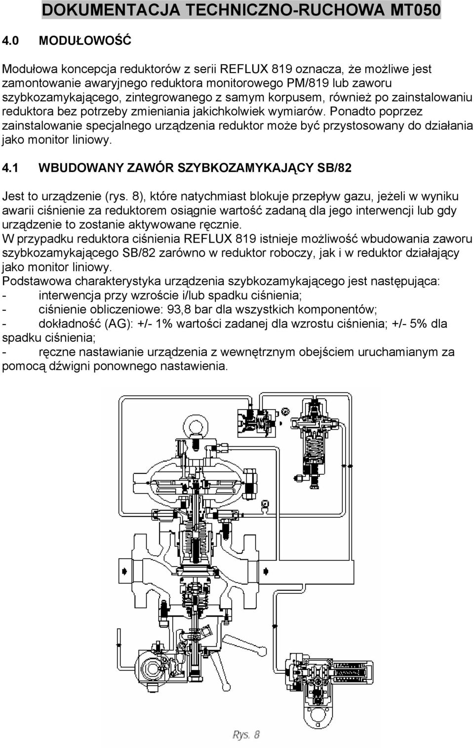 Ponadto poprzez zainstalowanie specjalnego urządzenia reduktor może być przystosowany do działania jako monitor liniowy. 4.1 WBUDOWANY ZAWÓR SZYBKOZAMYKAJĄCY SB/82 Jest to urządzenie (rys.