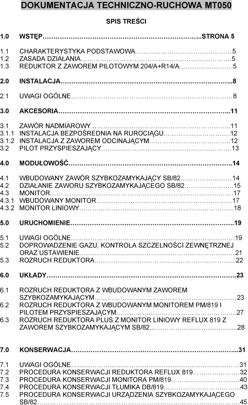 1 WBUDOWANY ZAWÓR SZYBKOZAMYKAJĄCY SB/82 14 4.2 DZIAŁANIE ZAWORU SZYBKOZAMYKAJĄCEGO SB/82..15 4.3 MONITOR.17 4.3.1 WBUDOWANY MONITOR 17 4.3.2 MONITOR LINIOWY...18 5.0 URUCHOMIENIE.19 5.1 UWAGI OGÓLNE.