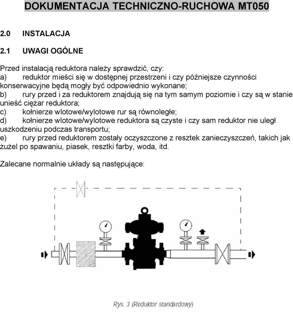 mogły być odpowiednio wykonane; b) rury przed i za reduktorem znajdują się na tym samym poziomie i czy są w stanie unieść ciężar reduktora; c) kołnierze