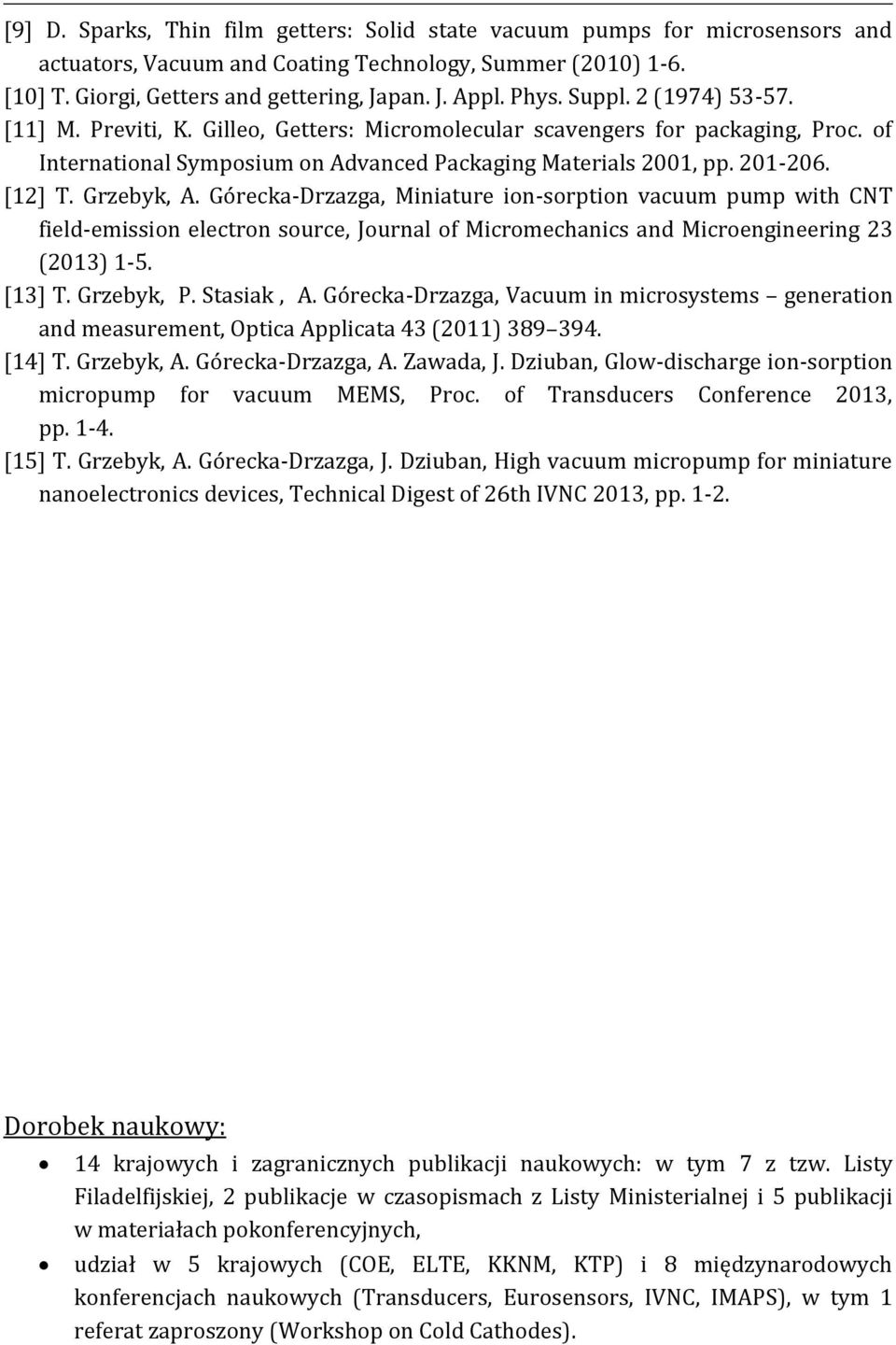 Grzebyk, A. Górecka-Drzazga, Miniature ion-sorption vacuum pump with CNT field-emission electron source, Journal of Micromechanics and Microengineering 23 (2013) 1-5. [13] T. Grzebyk, P. Stasiak, A.