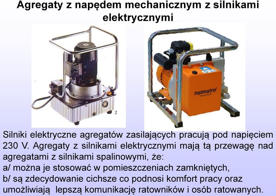 Agregaty z silnikami elektrycznymi mają tą przewagę nad agregatami z silnikami spalinowymi, że: a/