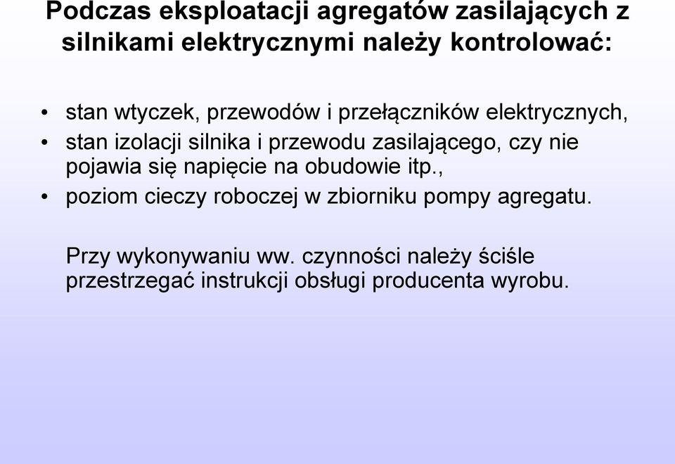 czy nie pojawia się napięcie na obudowie itp., poziom cieczy roboczej w zbiorniku pompy agregatu.