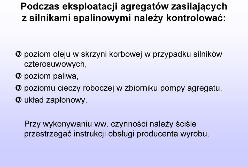 poziom paliwa, poziomu cieczy roboczej w zbiorniku pompy agregatu, układ zapłonowy.