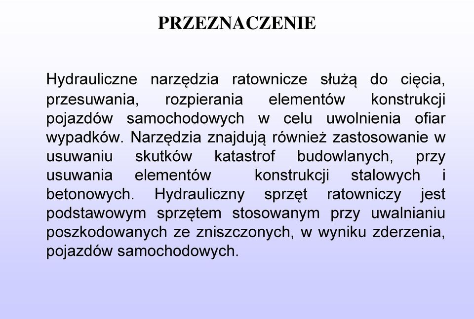 Narzędzia znajdują również zastosowanie w usuwaniu skutków katastrof budowlanych, przy usuwania elementów konstrukcji