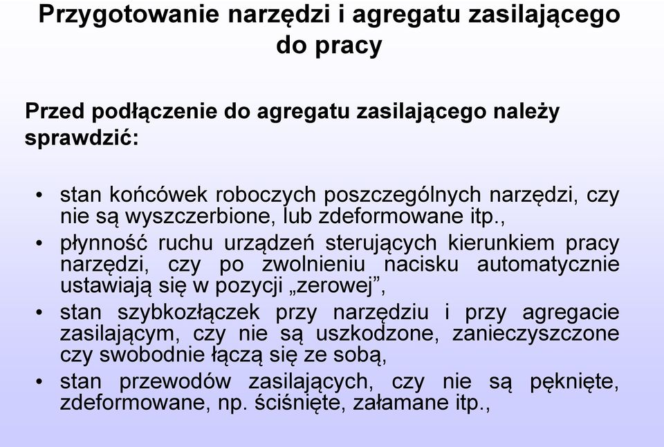 , płynność ruchu urządzeń sterujących kierunkiem pracy narzędzi, czy po zwolnieniu nacisku automatycznie ustawiają się w pozycji zerowej, stan