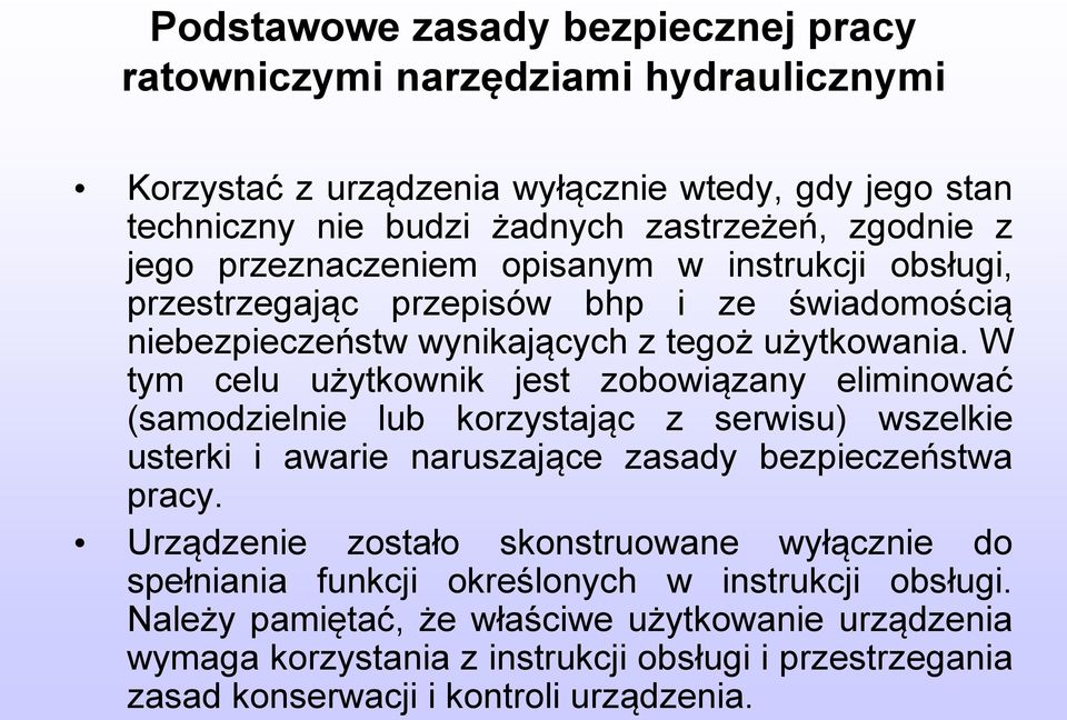 W tym celu użytkownik jest zobowiązany eliminować (samodzielnie lub korzystając z serwisu) wszelkie usterki i awarie naruszające zasady bezpieczeństwa pracy.