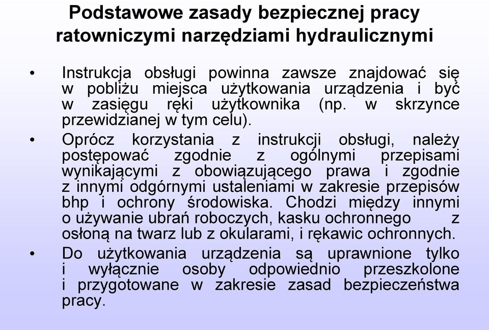 Oprócz korzystania z instrukcji obsługi, należy postępować zgodnie z ogólnymi przepisami wynikającymi z obowiązującego prawa i zgodnie z innymi odgórnymi ustaleniami w zakresie