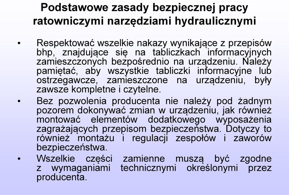 Bez pozwolenia producenta nie należy pod żadnym pozorem dokonywać zmian w urządzeniu, jak również montować elementów dodatkowego wyposażenia zagrażających przepisom