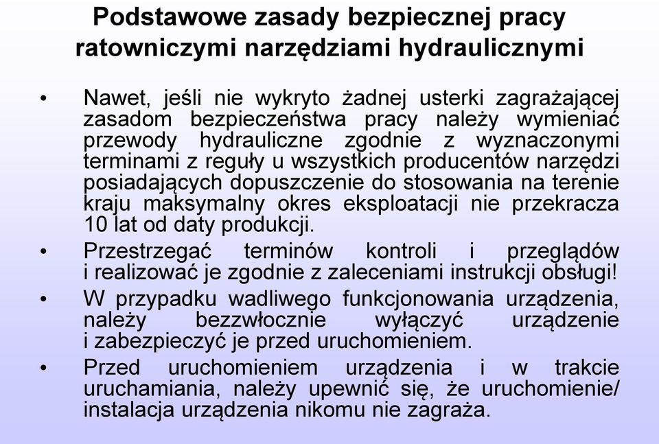 10 lat od daty produkcji. Przestrzegać terminów kontroli i przeglądów i realizować je zgodnie z zaleceniami instrukcji obsługi!