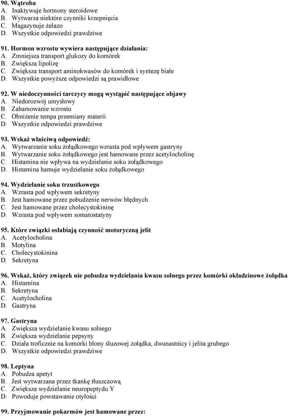 W niedoczynności tarczycy mogą wystąpić następujące objawy A. Niedorozwój umysłowy B. Zahamowanie wzrostu C. Obniżenie tempa przemiany materii 93. Wskaż właściwą odpowiedź: A.
