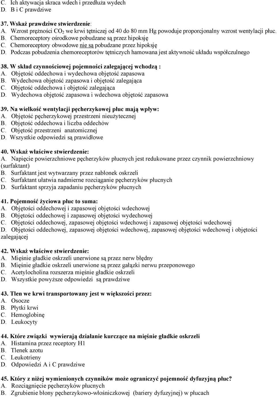 Chemoreceptory obwodowe nie są pobudzane przez hipoksję D. Podczas pobudzenia chemoreceptorów tętniczych hamowana jest aktywność układu współczulnego 38.