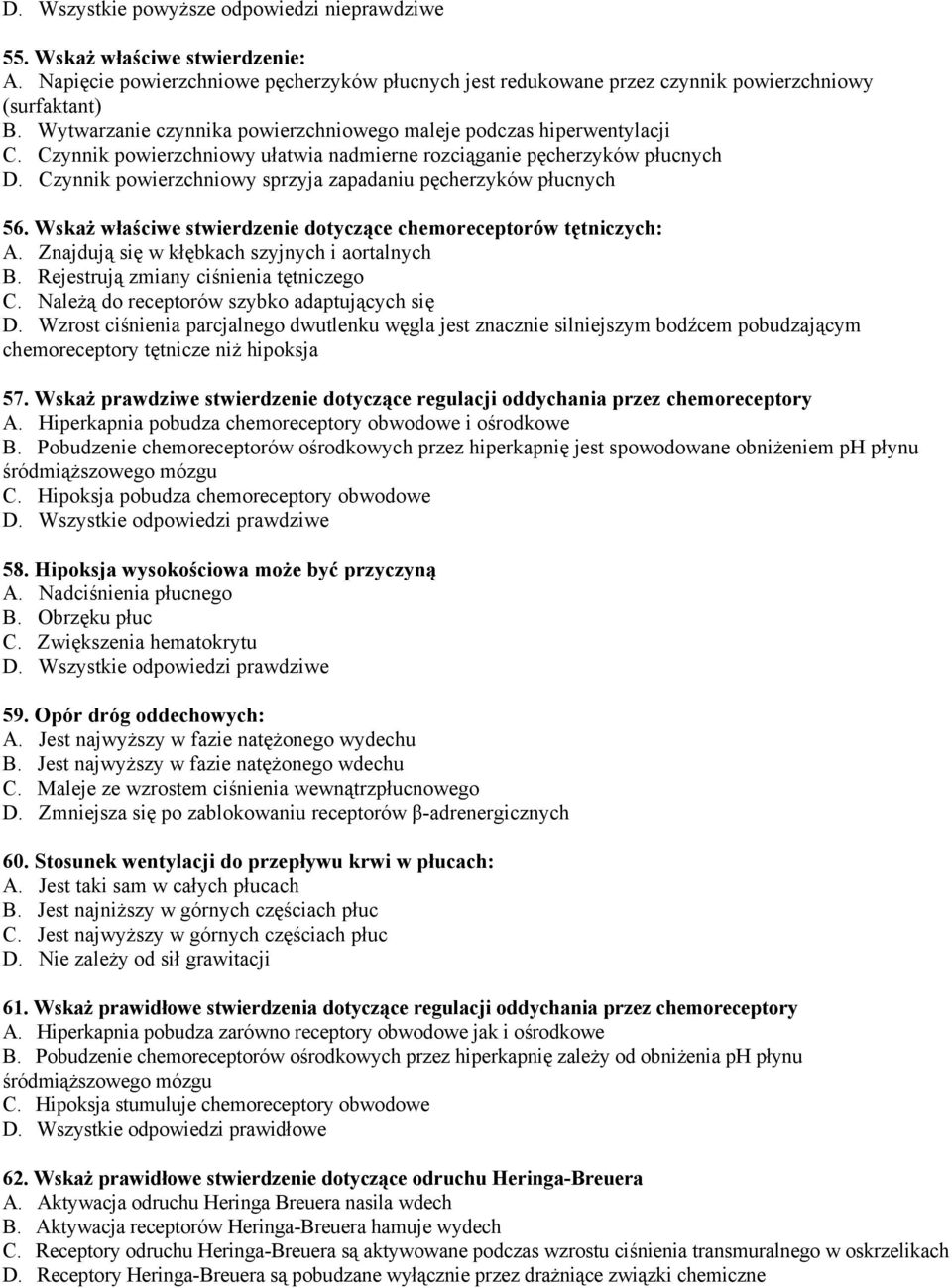 Czynnik powierzchniowy sprzyja zapadaniu pęcherzyków płucnych 56. Wskaż właściwe stwierdzenie dotyczące chemoreceptorów tętniczych: A. Znajdują się w kłębkach szyjnych i aortalnych B.