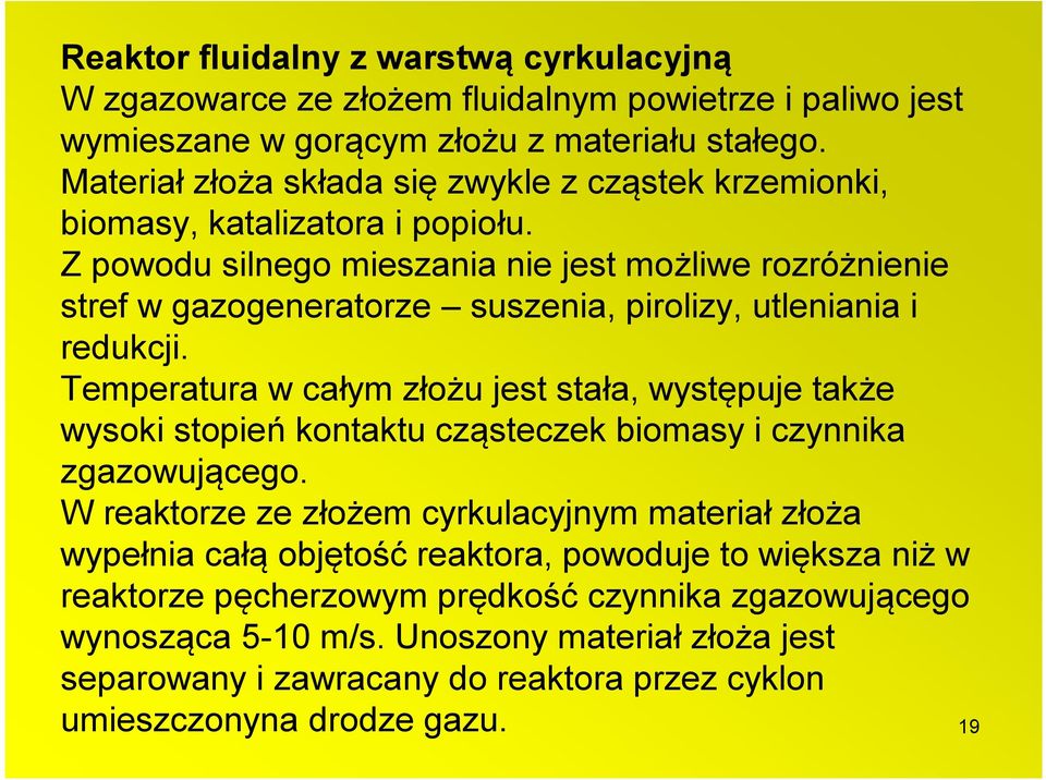 Z powodu silnego mieszania nie jest możliwe rozróżnienie stref w gazogeneratorze suszenia, pirolizy, utleniania i redukcji.