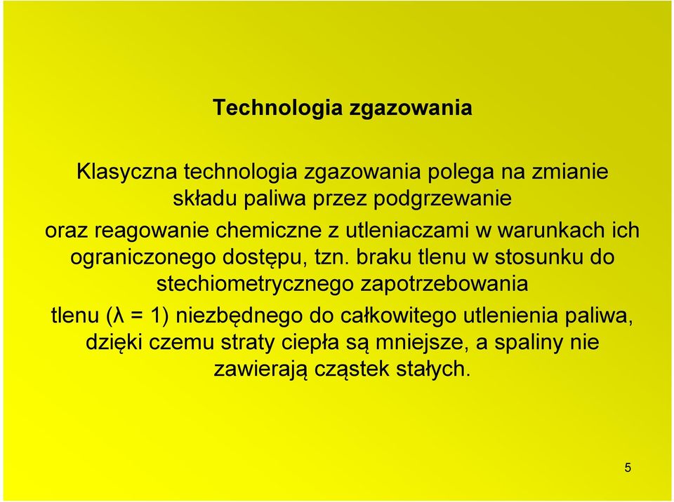 braku tlenu w stosunku do stechiometrycznego zapotrzebowania tlenu (λ = 1) niezbędnego do