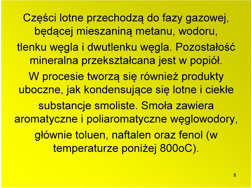 W procesie tworzą się również produkty uboczne, jak kondensujące się lotne i ciekłe substancje