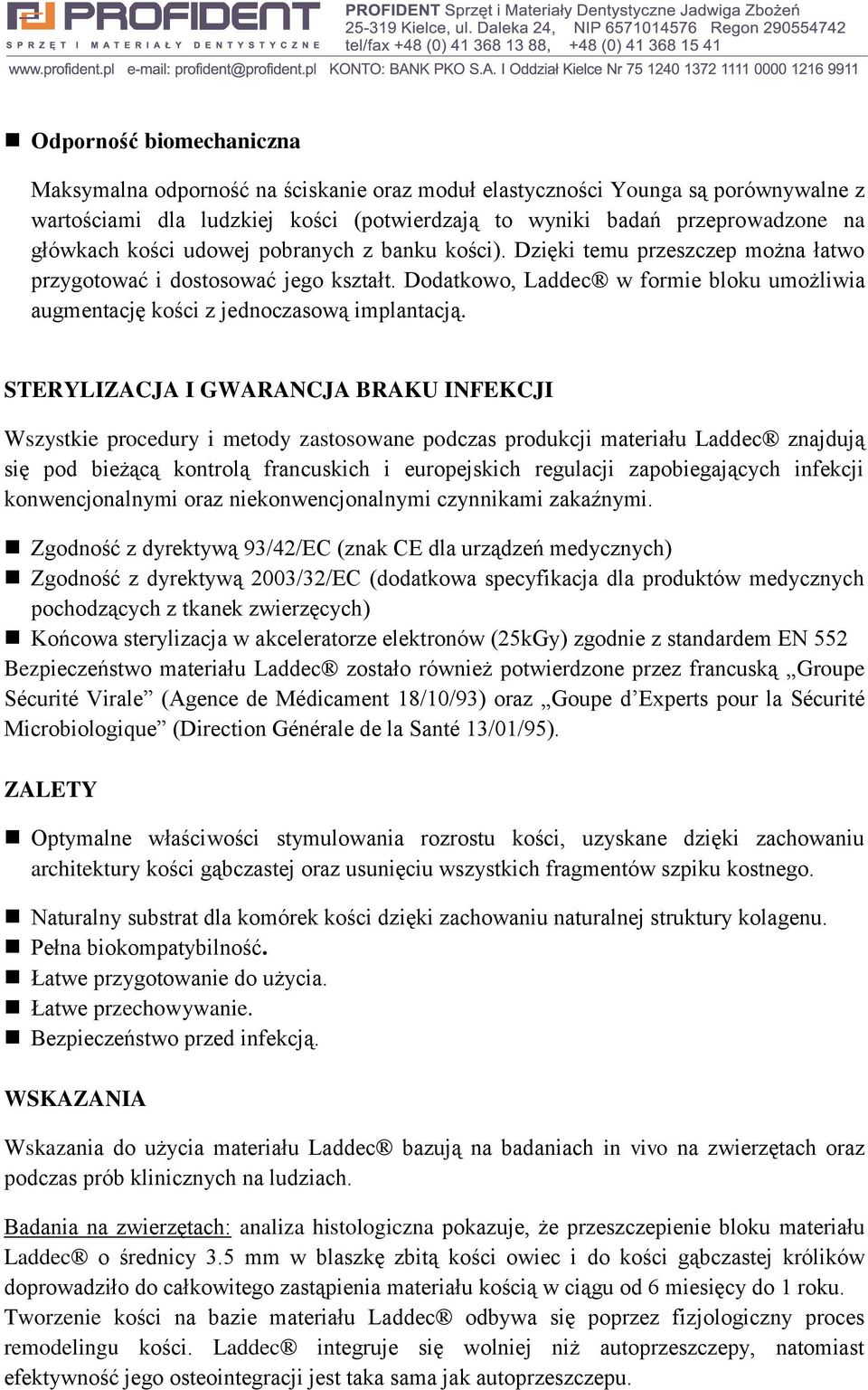 Dodatkowo, Laddec w formie bloku umożliwia augmentację kości z jednoczasową implantacją.