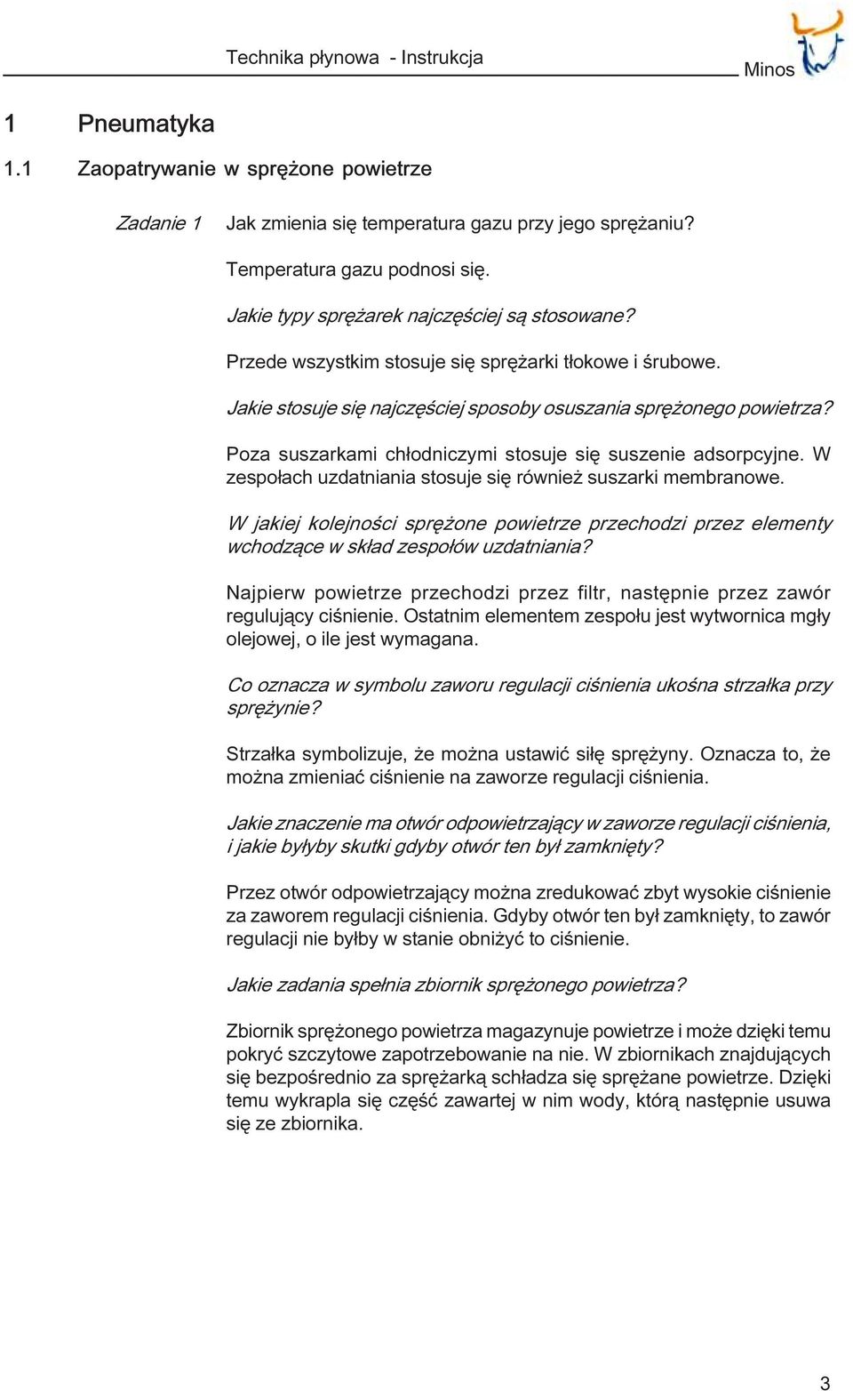 Poza suszarkami ch³odniczymi stosuje siê suszenie adsorpcyjne. W zespo³ach uzdatniania stosuje siê równie suszarki membranowe.