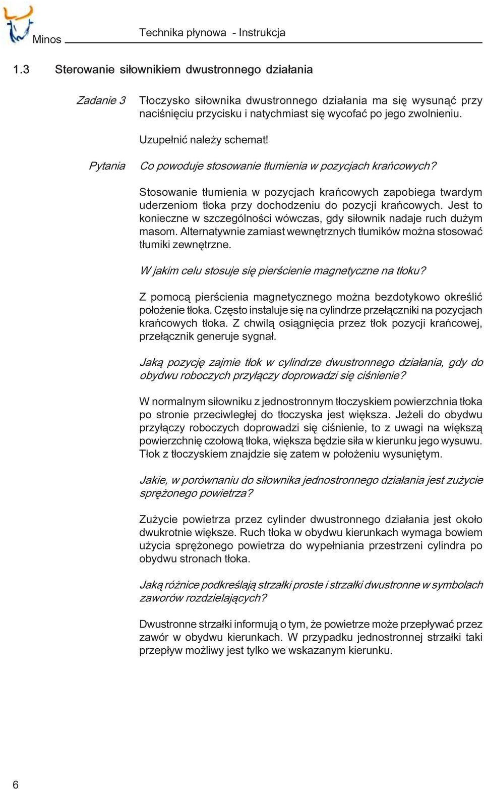 Uzupe³niæ nale y schemat! Pytania Co powoduje stosowanie t³umienia w pozycjach krañcowych?