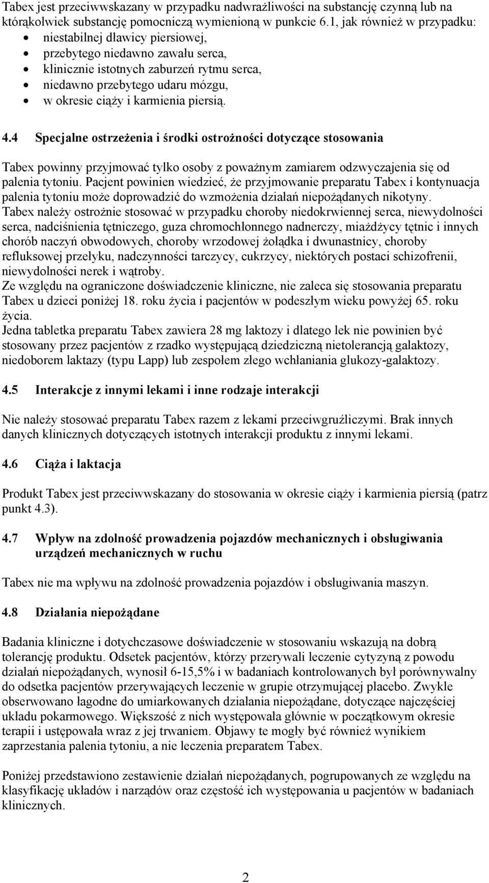 piersią. 4.4 Specjalne ostrzeżenia i środki ostrożności dotyczące stosowania Tabex powinny przyjmować tylko osoby z poważnym zamiarem odzwyczajenia się od palenia tytoniu.